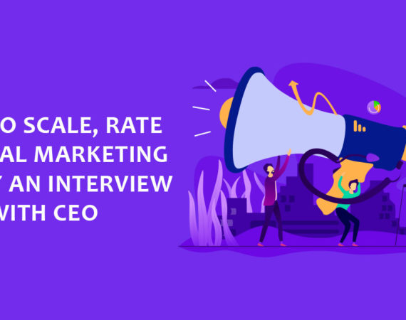 How to Scale, Rate a Digital Marketing Agency An Interview with CEO