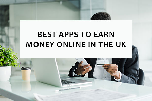 Best Apps to Earn Money online in the UK