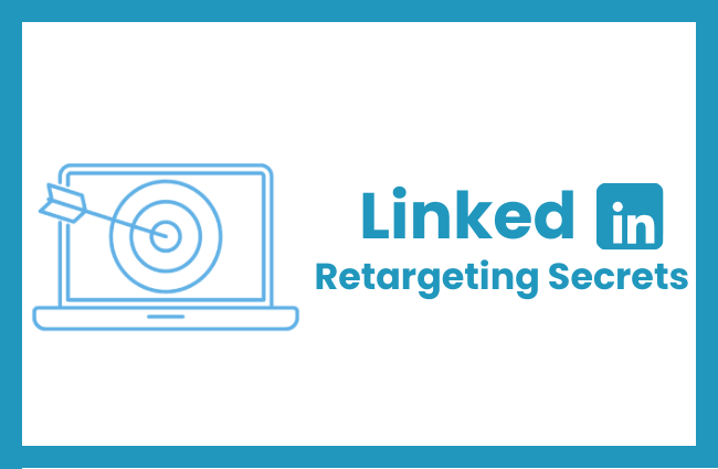 A Guide to LinkedIn Retargeting strategy and Why It Matters